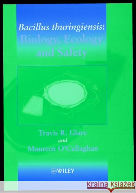Bacillus Thuringiensis: Biology, Ecology and Safety Glare, Travis R. 9780471496304 John Wiley & Sons
