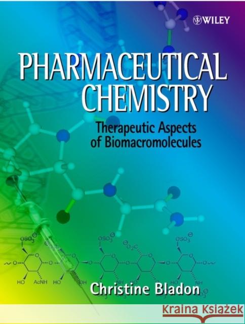 Pharmaceutical Chemistry: Therapeutic Aspects of Biomacromolecules Bladon, Christine 9780471496366 John Wiley & Sons