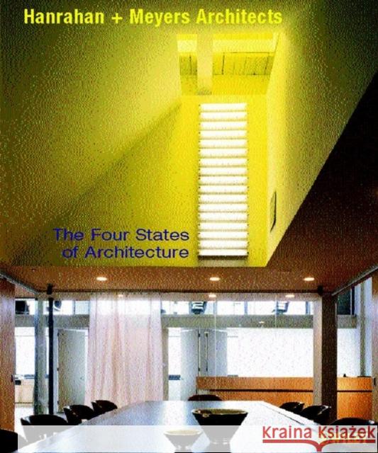 The Four States of Architecture Hanrahan + Meyers Architects             Thomas Hanrahan Victoria Meyers 9780471496526 Wiley-Academy