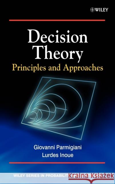 Decision Theory: Principles and Approaches Parmigiani, Giovanni 9780471496571 John Wiley & Sons