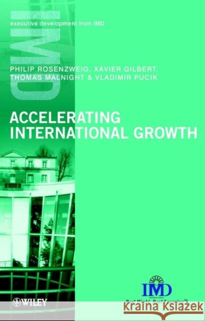 Accelerating International Growth Philip M. Rosenzweig Xavier Gilbert Thomas Malnight 9780471496595 John Wiley & Sons