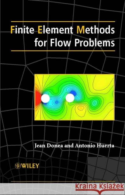 Finite Element Methods for Flow Problems Jean Donea J. Donea Antonio Huerta 9780471496663 John Wiley & Sons