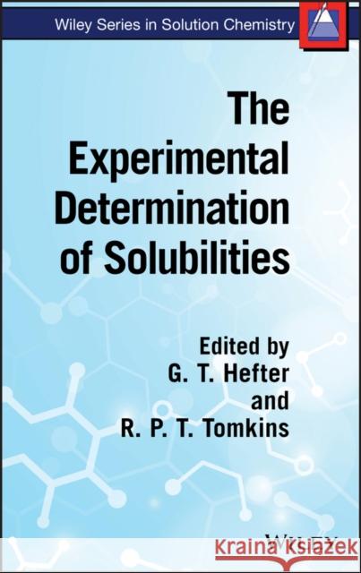 The Experimental Determination of Solubilities G. T. Hefter R. P. T. Tomkins 9780471497080