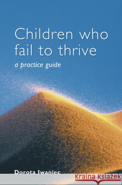 Children Who Fail to Thrive: A Practice Guide Iwaniec, Dorota 9780471497202 John Wiley & Sons