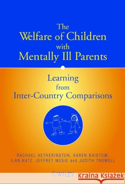 The Welfare of Children with Mentally Ill Parents: Learning from Inter-Country Comparisons Hetherington, Rachael 9780471497240 John Wiley & Sons