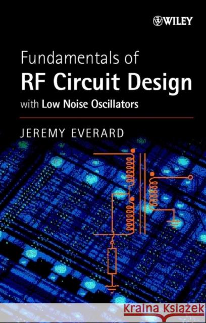 Fundamentals of RF Circuit Design: With Low Noise Oscillators Everard, Jeremy 9780471497936