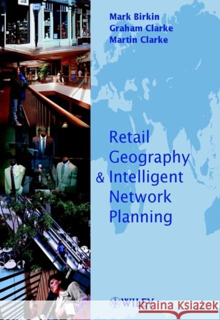 Retail Intelligence and Network Planning Birkin, Mark 9780471498032
