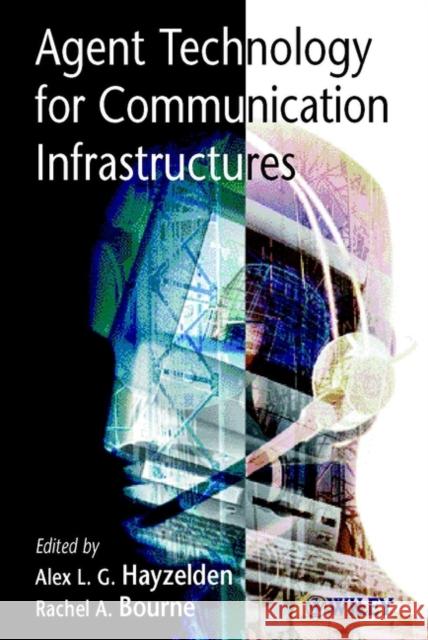 Agent Technology for Communication Infrastructures Alex L. G. Hayzelden Rachel A. Bourne Rachel Bourne 9780471498155 John Wiley & Sons