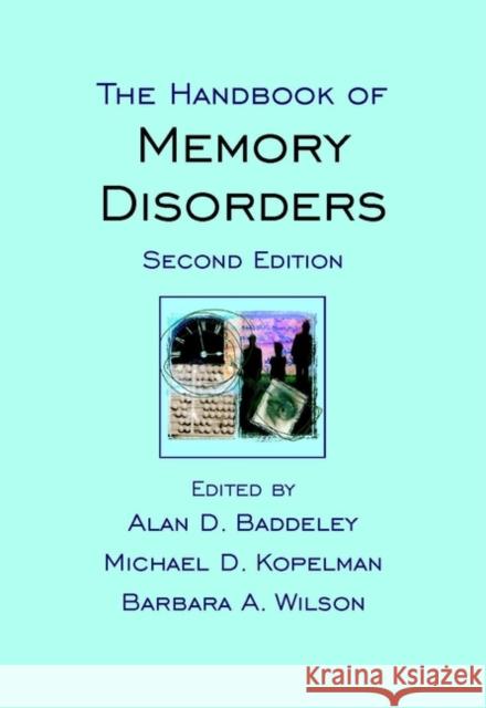 The Handbook of Memory Disorders Alan D. Baddeley Michael D. Kopelman Barbara A. Wilson 9780471498193