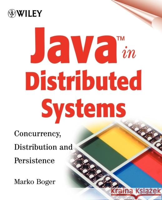 Java in Distributed Systems: Concurrency, Distribution and Persistence Boger, Marko 9780471498384 John Wiley & Sons