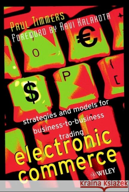 Electronic Commerce: Strategies and Models for Business-To-Business Trading Timmers, Paul 9780471498407
