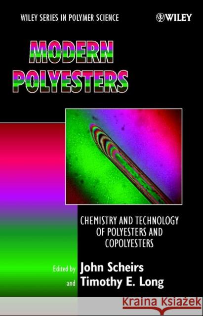 Modern Polyesters: Chemistry and Technology of Polyesters and Copolyesters Long, Timothy E. 9780471498568