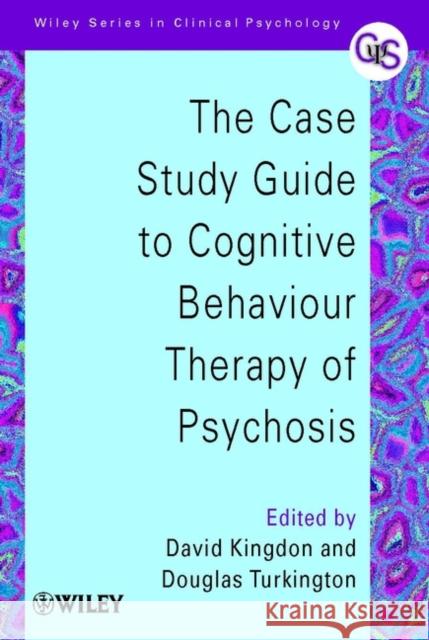 The Case Study Guide to Cognitive Behaviour Therapy of Psychosis David G. Kingdon Douglas Turkington 9780471498612 John Wiley & Sons