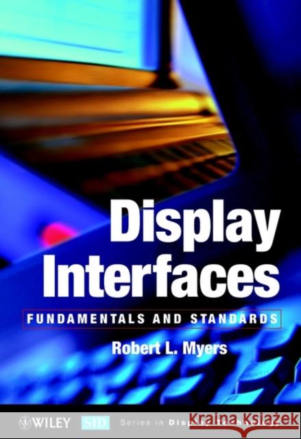 Display Interfaces: Fundamentals and Standards Myers, Robert L. 9780471499466 John Wiley & Sons