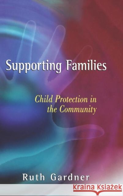 Supporting Families: Child Protection in the Community Gardner, Ruth 9780471499701 John Wiley & Sons