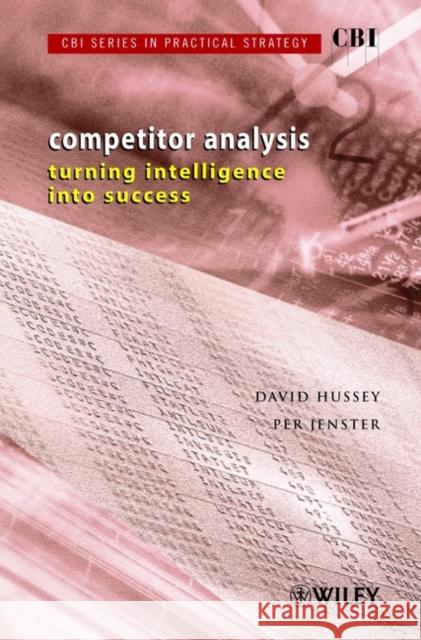 Competitor Analysis: Turning Intelligence Into Success Hussey, David 9780471499916