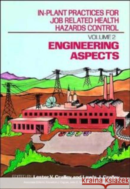 In-Plant Practices for Job Related Health Hazards Control : Engineering Aspects Lester V. Cralley Lewis J. Cralley 9780471501213