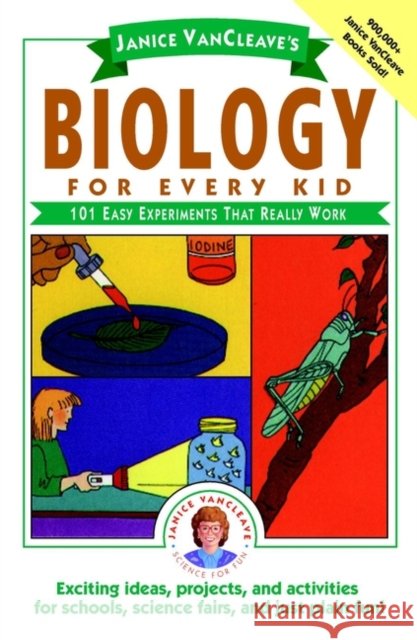 Janice VanCleave's Biology For Every Kid: 101 Easy Experiments That Really Work Janice VanCleave 9780471503811 John Wiley & Sons Inc