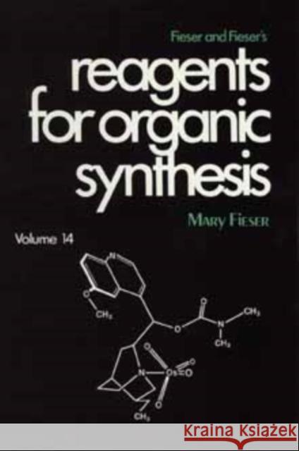 Fieser and Fieser's Reagents for Organic Synthesis, Volume 14 Mary Feiser Mary Fieser 9780471504009