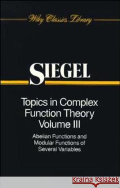 Topics in Complex Function Theory, Volume 3: Abelian Functions and Modular Functions of Several Variables Siegel, Carl Ludwig 9780471504016 Wiley-Interscience