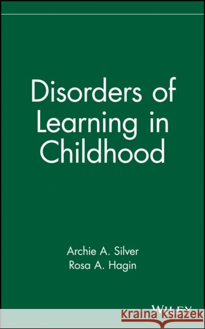 Disorders of Learning in Childhood Archie A. Silver Rose A. Hagin Rosa A. Hagin 9780471508281 John Wiley & Sons