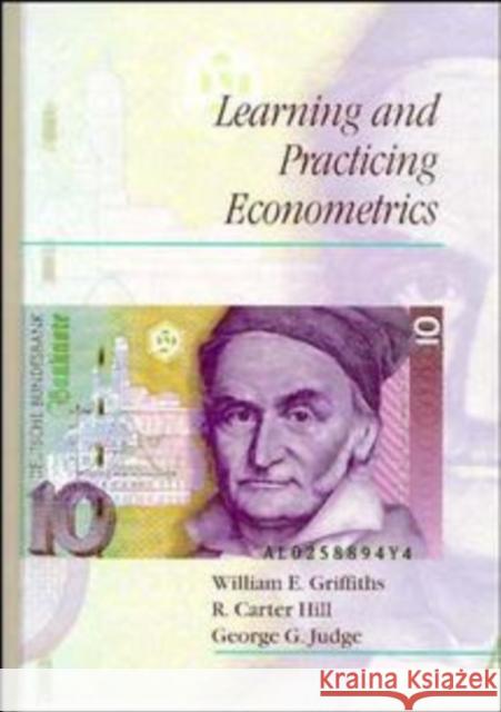 Learning and Practicing Econometrics William Griffiths R. Carter Hill George G. Judge 9780471513643 John Wiley & Sons