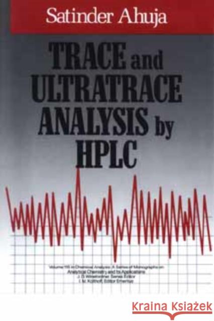 Trace and Ultratrace Analysis by HPLC Satinder Ahuja 9780471514190 Wiley-Interscience