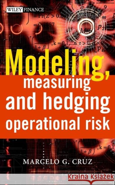 Modeling, Measuring and Hedging Operational Risk Marcelo G. Cruz 9780471515609 John Wiley & Sons