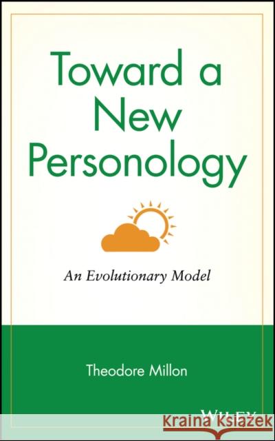 Toward a New Personology: An Evolutionary Model Millon, Theodore 9780471515739