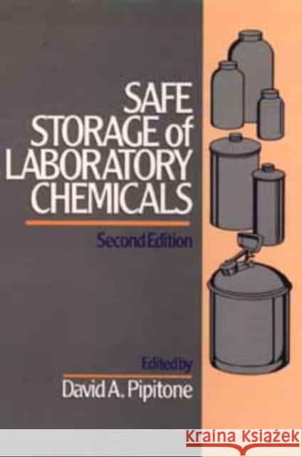 Safe Storage of Laboratory Chemicals Pipitone                                 David A. Pipitone 9780471515814 Wiley-Interscience