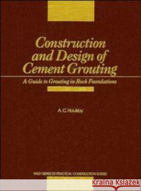 Construction and Design of Cement Grouting: A Guide to Grouting in Rock Foundations Houlsby, A. C. 9780471516293 Wiley-Interscience