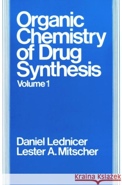 The Organic Chemistry of Drug Synthesis, Volume 1 Lednicer, Daniel 9780471521419 John Wiley & Sons