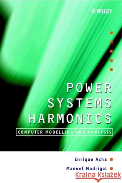 Power Systems Harmonics: Computer Modelling and Analysis Acha, Enrique 9780471521754