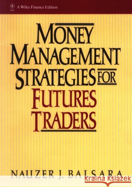 Money Management Strategies for Futures Traders Nauzer J. Balsara 9780471522157 