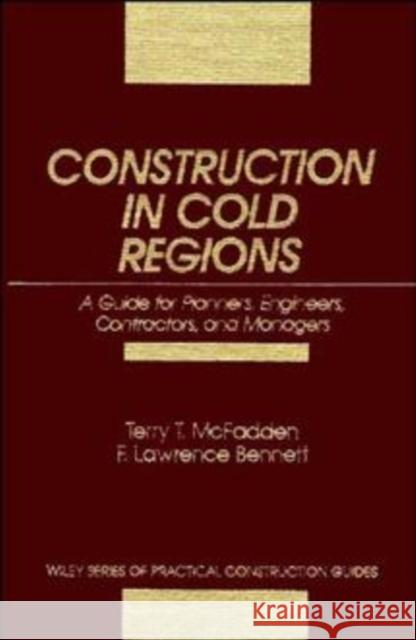 Construction in Cold Regions: A Guide for Planners, Engineers, Contractors, and Managers McFadden, Terry T. 9780471525035 John Wiley & Sons