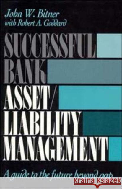 Successful Bank Asset/Liability Management: A Guide to the Future Beyond Gap Bitner, John W. 9780471527312 John Wiley & Sons