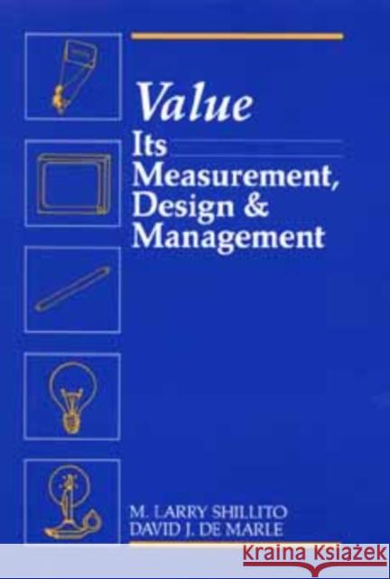 Value: Its Measurement, Design, and Management Shillito, M. Larry 9780471527381 Wiley-Interscience