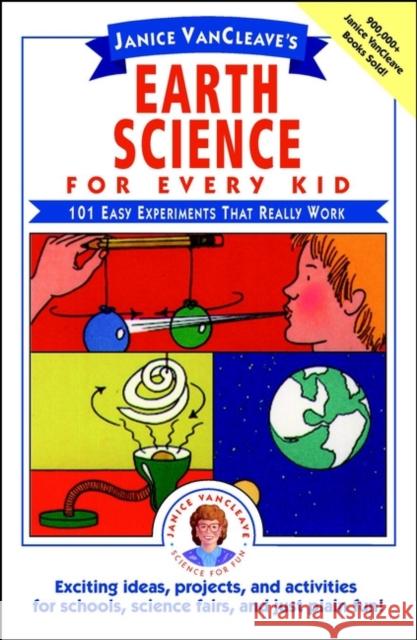 Janice Vancleave's Earth Science for Every Kid: 101 Easy Experiments That Really Work VanCleave, Janice 9780471530107 Jossey-Bass