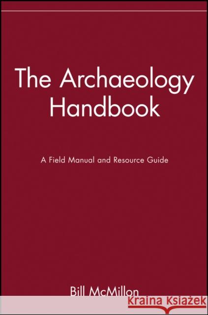 The Archaeology Handbook: A Field Manual and Resource Guide McMillon, Bill 9780471530510