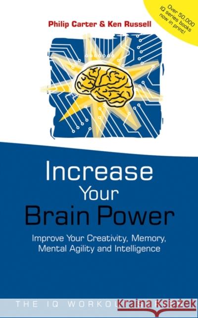 Increase Your Brainpower : Improve Your Creativity, Memory, Mental Agility and Intelligence Philip Carter Ken Russell 9780471531234 John Wiley & Sons