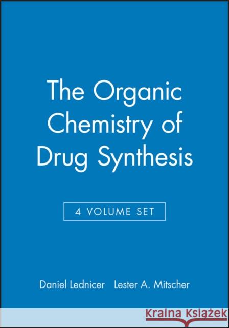 The Organic Chemistry of Drug Synthesis, 4 Volume Set Daniel Lednicer Lester A. Mitscher  9780471531760 John Wiley & Sons Inc