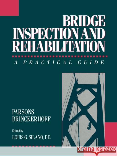 Bridge Inspection and Rehabilitation: A Practical Guide Parsons Brinckerhoff 9780471532620 Wiley-Interscience