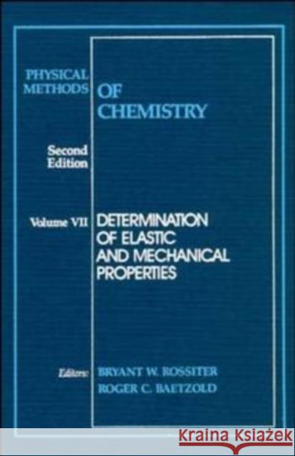 Physical Methods of Chemistry, Determination of Elastic and Mechanical Properties Rossiter, Bryant W. 9780471534389 Wiley-Interscience