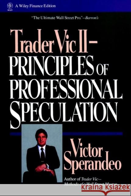 Trader Vic II: Principles of Professional Speculation Sperandeo, Victor 9780471535775 John Wiley & Sons