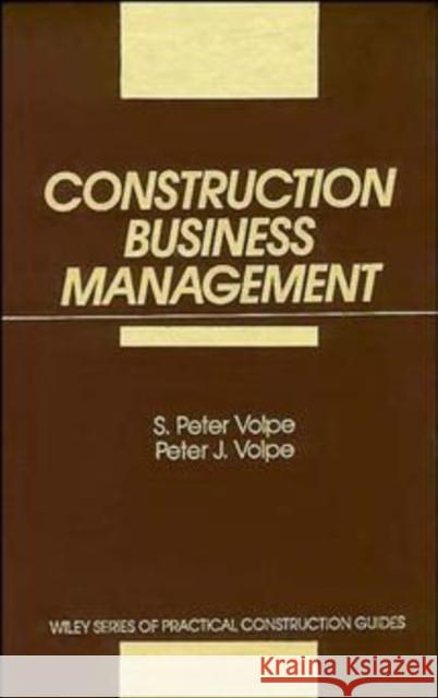 Construction Business Management S. Peter Volpe Peter J. Volpe Volpe 9780471536369 Wiley-Interscience