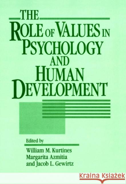 The Role of Values in Psychology and Human Development William M. Kurtines Margarita Azmitia Jacob L. Gewirtz 9780471539452 John Wiley & Sons