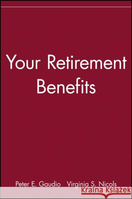 Your Retirement Benefits Peter E. Gaudio Virginia S. Nicols 9780471539667 