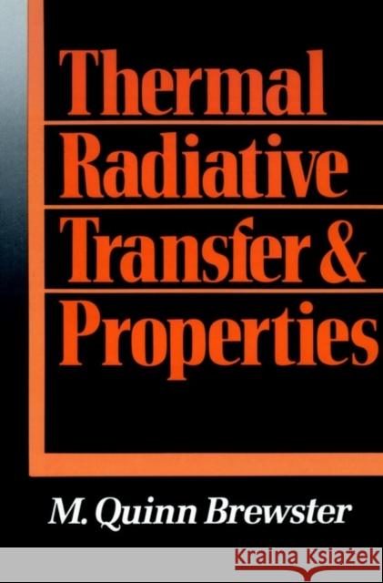 Thermal Radiative Transfer and Properties M. Quinn Brewster 9780471539827 Wiley-Interscience