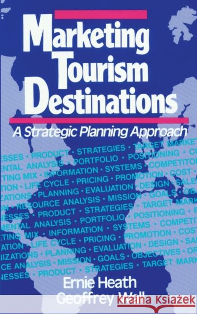 Marketing Tourism Destinations: A Strategic Planning Approach Heath, Ernie 9780471540670 John Wiley & Sons