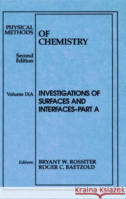 Physical Methods of Chemistry, Investigations of Surfaces and Interfaces Rossiter, Bryant W. 9780471544067 Wiley-Interscience